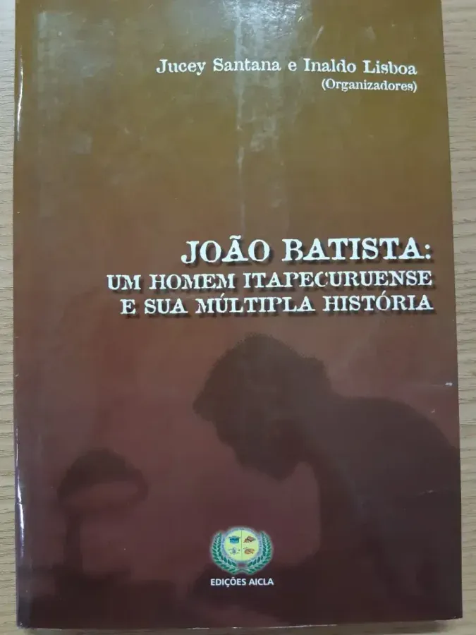 Capa do livro JOÃO BATISTA: UM HOMEM ITAPECURUENSE E SUA MÚLTIPLA HISTÓRIA
