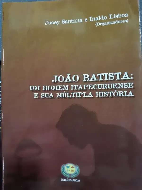 Capa do livro JOÃO BATISTA: Um homem itapecuruense e sua múltipla história